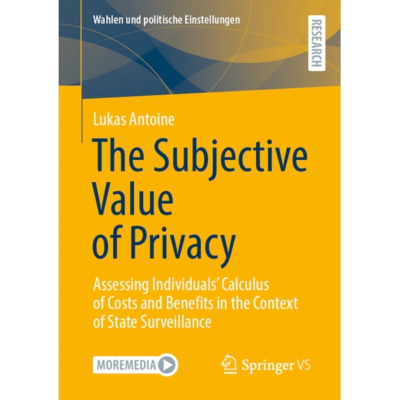 Wahlen Und Politische Einstellungen The Subjective Value of Privacy: Assessing Individuals' Calculus of Costs and Benefits in the Context of State Surveilla, (Paperback)