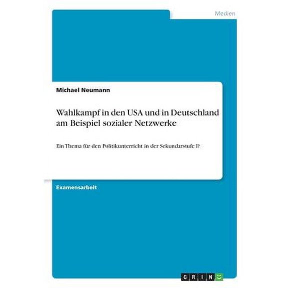 Wahlkampf in den USA und in Deutschland am Beispiel sozialer Netzwerke: Ein Thema fr den Politikunterricht in der Sekundarstufe I? German Edition Paperback 3346359182 9783346359186 Michael Neuma