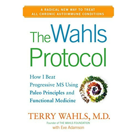 Pre-Owned Wahls Protocol, The : How I Beat Progressive MS Using Paleo Principles and Functional Medicine Paperback