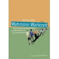 thumbnail image 1 of Wahnsinn Wartezeit: HintergrÃ¼nde und Perspektiven von Wartezeiten im Gesundheitswesen, (Paperback), 1 of 1
