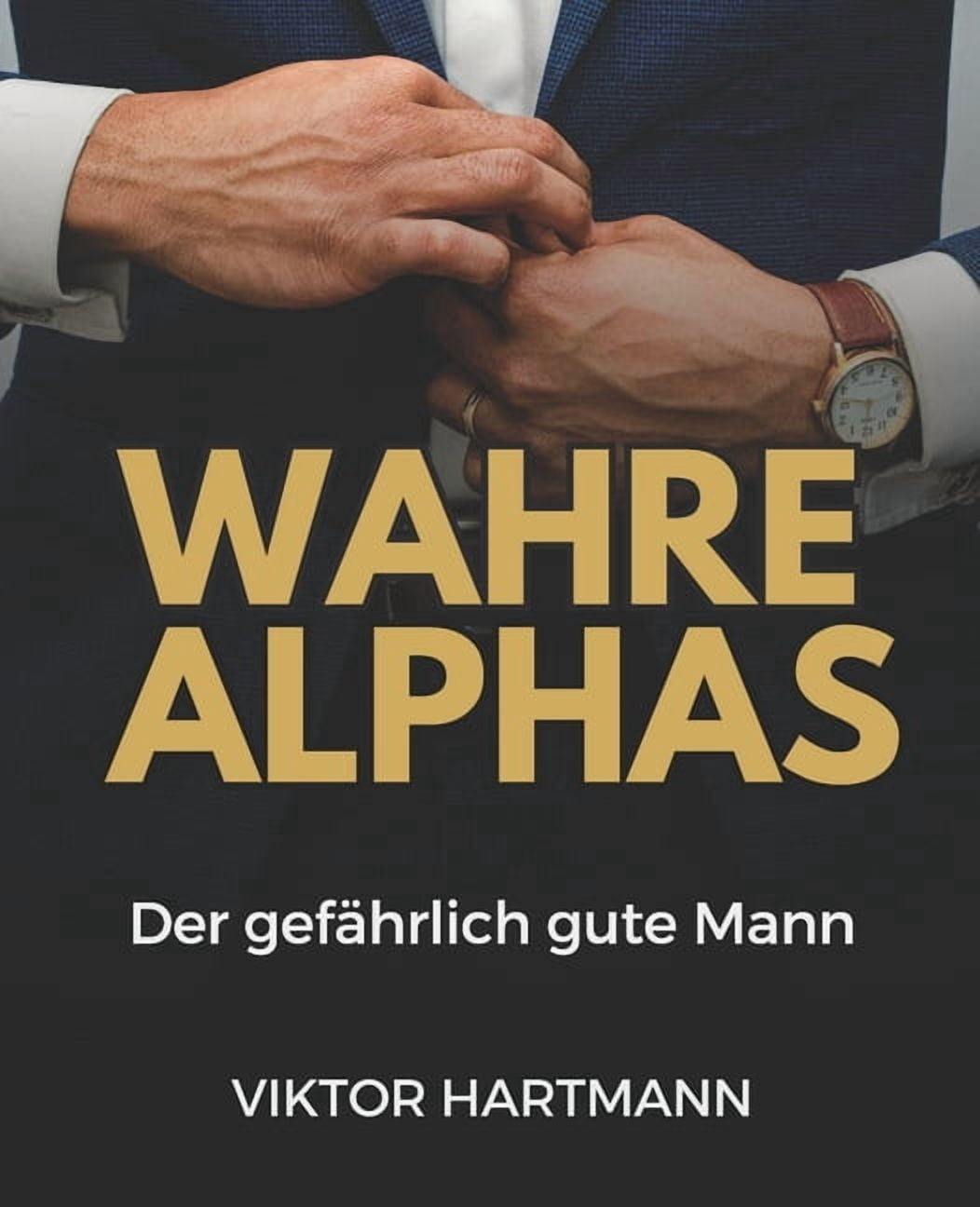 Wahre Alphas: Der gefÃ¤hrlich gute Mann, (Paperback)