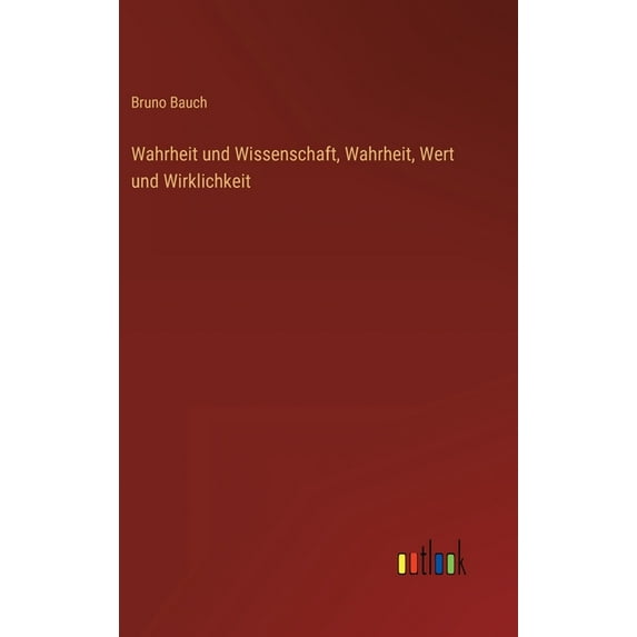 Wahrheit und Wissenschaft, Wahrheit, Wert und Wirklichkeit, (Hardcover)