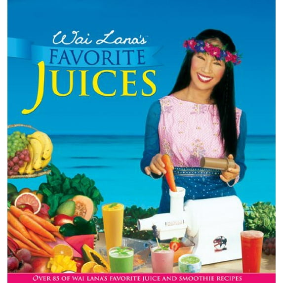 Pre-Owned Wai Lana's Favorite Juices: Over 85 of Wai Lana's Favorite Juice and Smoothie Recipes (Hardcover) 0972561854 9780972561853
