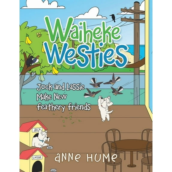 Waiheke Westies: Jock and Lassie Make New Feathery Friends, (Paperback)