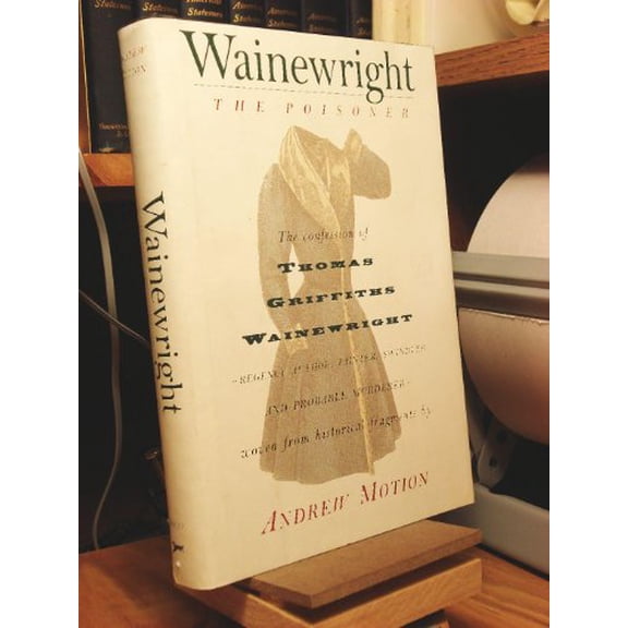 Pre-Owned Wainewright the Poisoner : The Memoir of Thomas Griffiths Wainewright; Regency Author, Painter, Swindler and Probable Murderer--Brilliantly Woven from Historical Fragmen (Hardcover) 97803...