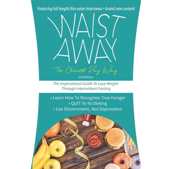 Waist Away: The Chantel Ray Way: The Inspirational Guide to Lose Weight Through Intermittent Fasting (Paperback)