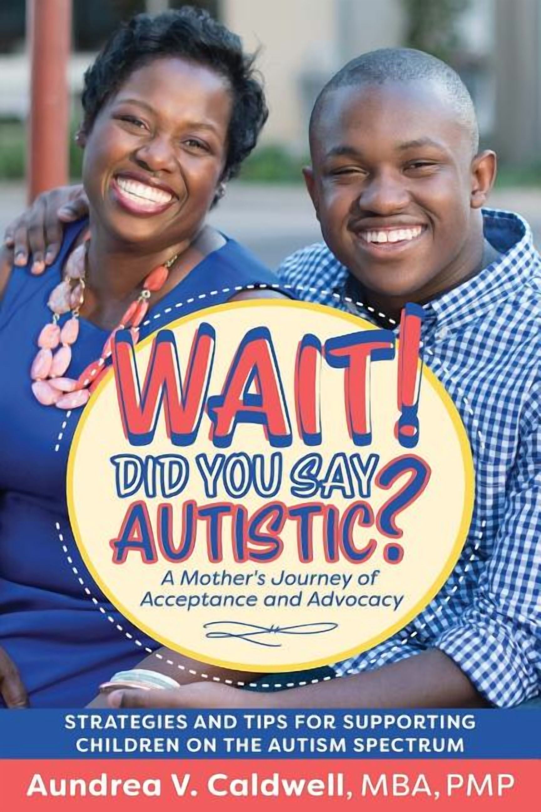Wait! Did You Say Autistic?: A Mother's Journey of Acceptance and ...