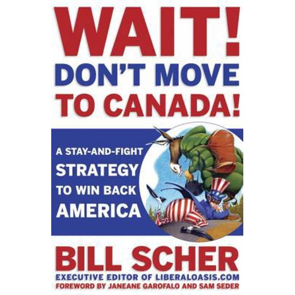 Pre-Owned Wait! Don't Move to Canada: A Stay-and-Fight Strategy to Win Back America (Paperback) 1594863962 9781594863967