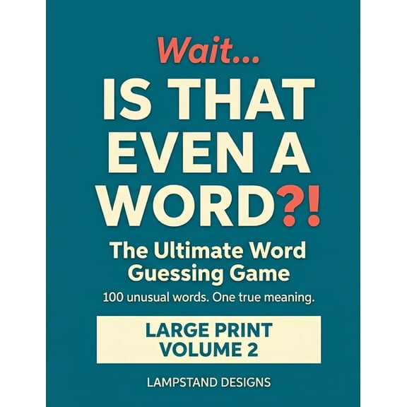 Wait... Is That Even a Word?! Wait... IS THAT EVEN A WORD?!: 100 Unusual Words to Guess - Large Print Vocabulary Builder and Word Games Book for Adult, Book 2, (Paperback)