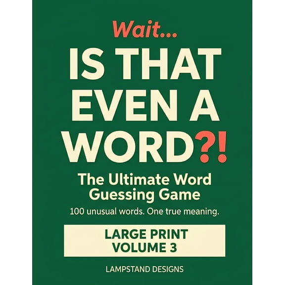 Wait... Is That Even a Word?! Wait... IS THAT EVEN A WORD?!: The Ultimate Word Guessing Game - Large Print Vocabulary Trivia and Word Game Book for Ad, Book 3, (Paperback)