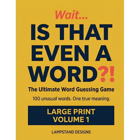 Wait... Is That Even a Word?! Wait... IS THAT EVEN A WORD?!: The Ultimate Word Guessing Game - Large Print Vocabulary Trivia and Word Puzzle Book for , Book 1, (Paperback)