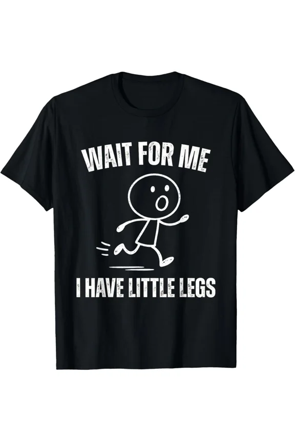 Wait For Me I Have Little Legs Funny Running Meme Humor Graphic Unisex T-Shirt, S-5XL