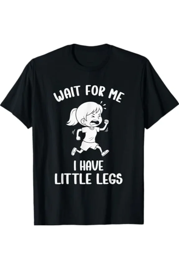 Wait For Me I Have Little Legs Funny Short Legs Humorous Unisex T-Shirt, S-5XL