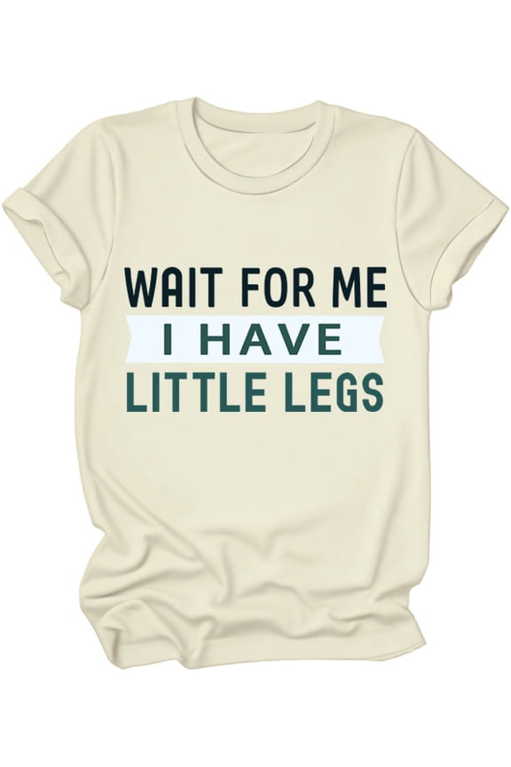 Wait For Me I Have Little Legs Shirt, Wait For Me I Have Little Legs T-Shirt, Funny New Mom Shirts For Women Man