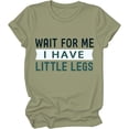 thumbnail image 1 of Wait For Me I Have Little Legs Shirt, Wait For Me I Have Little Legs T-Shirt, Funny New Mom Shirts For Women Man, 1 of 6