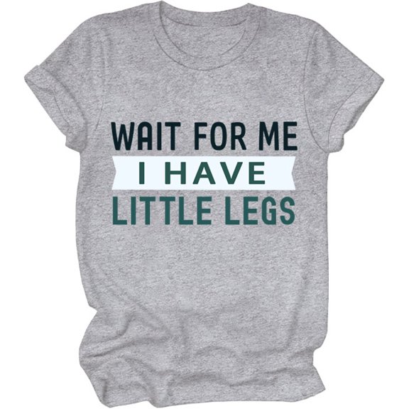 Wait For Me I Have Little Legs Shirt, Wait For Me I Have Little Legs T-Shirt, Funny New Mom Shirts For Women Man