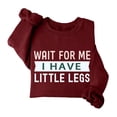 thumbnail image 1 of Wait For Me I Have Little Legs Sweatshirt, Wait For Me I Have Little Legs Shirt, Funny New Mom Shirts For Women Man, 1 of 7