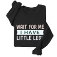 thumbnail image 1 of Wait For Me I Have Little Legs Sweatshirt, Wait For Me I Have Little Legs Shirt, Funny New Mom Shirts For Women Man, 1 of 7
