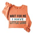 thumbnail image 1 of Wait For Me I Have Little Legs Sweatshirt, Wait For Me I Have Little Legs Shirt, Funny New Mom Shirts For Women Man, 1 of 7