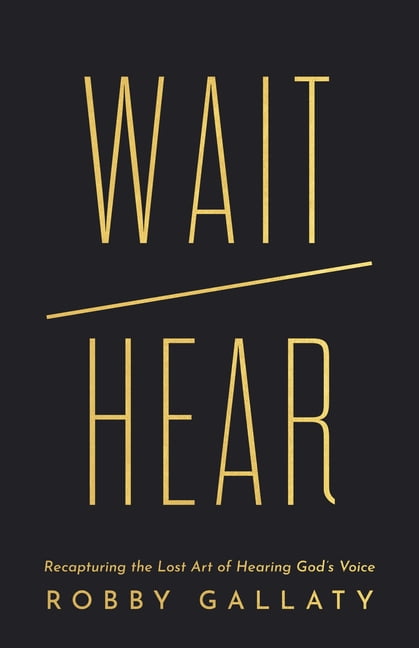 Wait / Hear: Recapturing the Lost Art of Hearing God's Voice, (Paperback)