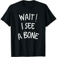 thumbnail image 1 of Wait I See A Bone Funny Student Mineral Collector Gift T-Shirt, 1 of 3