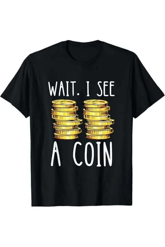 Wait I See A Coin Numismatist Coin Collector Coin Collecting Tee T-Shirt S-3XL