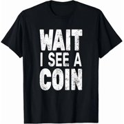 Wait I See A Coin Numismatist For Men Funny Coin Collector Gift T-Shirt, Unisex T-Shirt