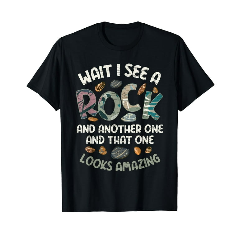 Wait I See A Rock - Geology Geologist T-Shirt Wait I See A Rock - Geology Geologist T-Shirt