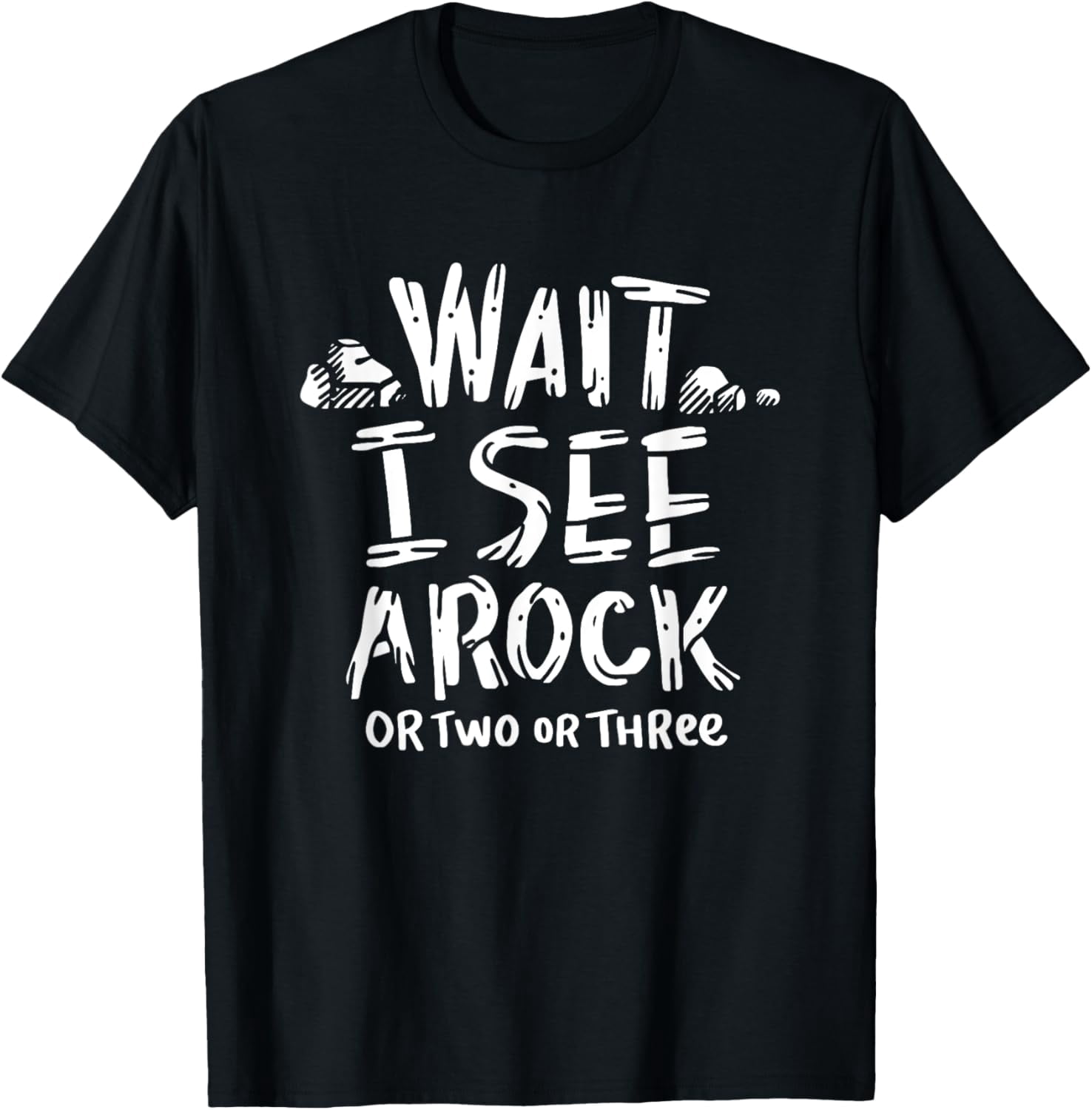 Wait I See A Rock - Geology T-Shirt - Walmart.com