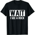 thumbnail image 1 of Wait I See A Rock Geology T-Shirt, 1 of 4