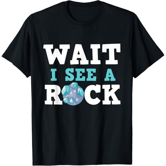 Wait I See A Rock - Rock Collector Geode Hunter Geology T-Shirt mens t shirt，black，women，funny，misfits，men，journey