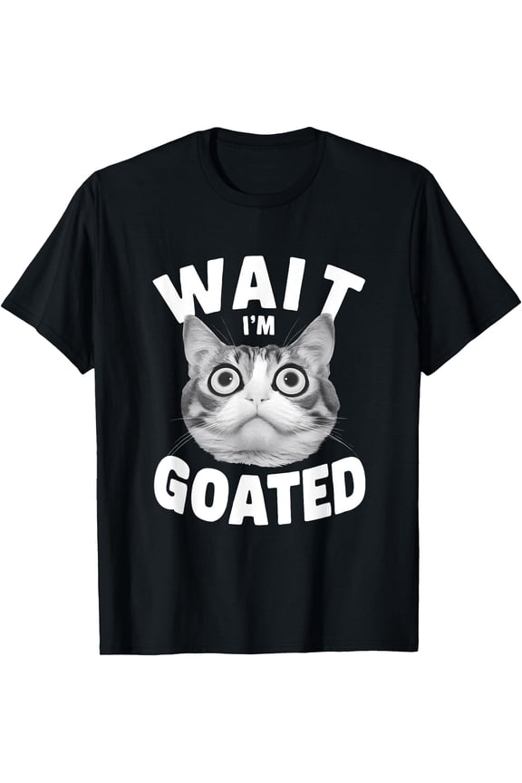 Wait I m Goated Cringey Face Of Cat Meme Humor Saying T-Shirt,Black