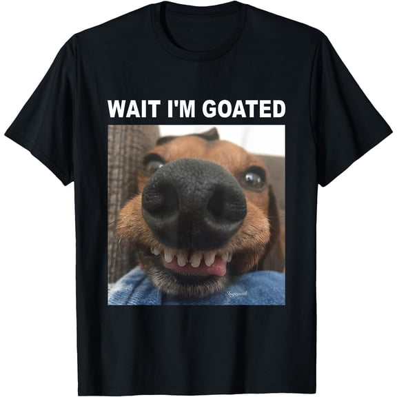 Wait I'm Goated Dog humor Meme T-Shirt for Men Women,Black