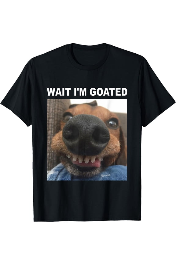Wait I'm Goated Dog humor Meme T-Shirt for Men Women,Black