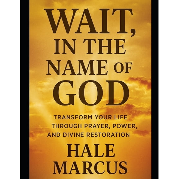 Wait, In the Name of God: Transform Your Life Through Prayer, Power, and Divine Restoration, (Paperback)