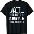 thumbnail image 1 of Wait Is That a Blueberry I Love Blueberries T-Shirt Men women T-shirt black, gift. Sizes: S, M,L, XL, 2XL, 3XL, 4XL, 1 of 4