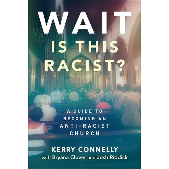 Wait--Is This Racist?: A Guide to Becoming an Anti-Racist Church (Paperback)