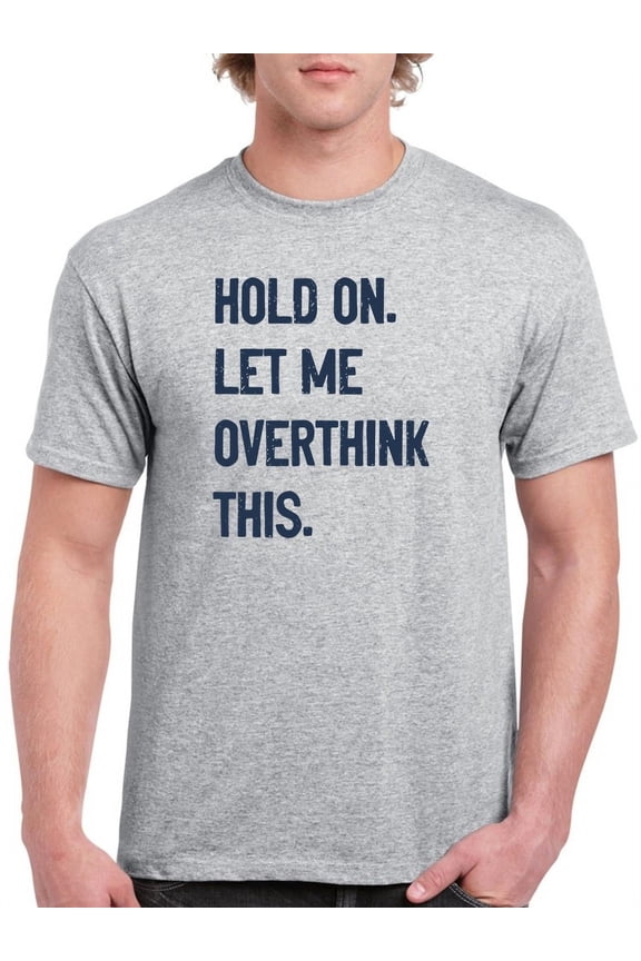Wait, Let Me Overthink This Men T-Shirt, Male 3X-Large