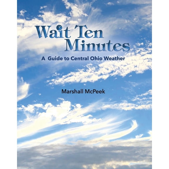 Wait Ten Minutes: A Guide to Central Ohio Weather, (Paperback)