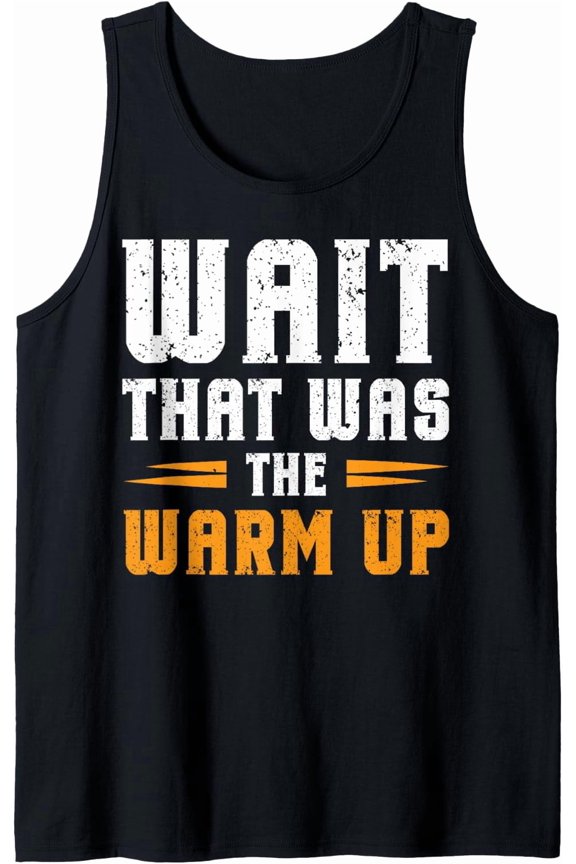 Wait That Was The Warm Up Tank Top Size S-3XL