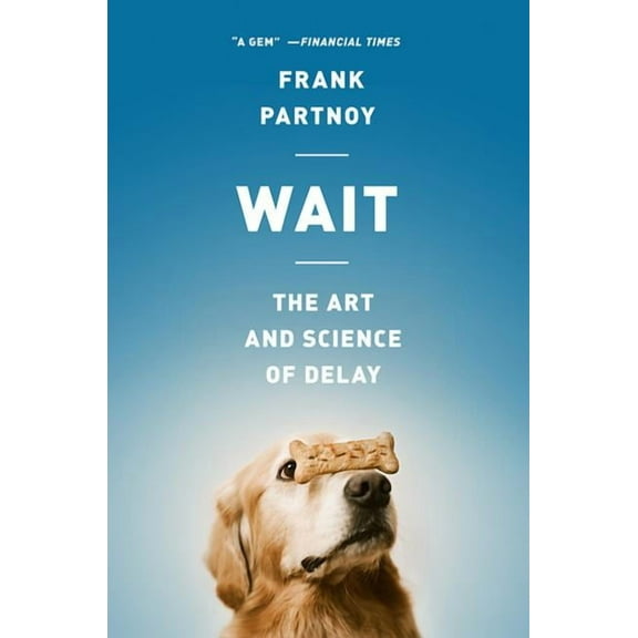 Wait: The Art and Science of Delay, (Paperback)