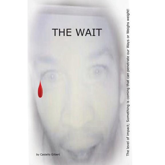 The Wait: The level of impact; Something is coming that can penetrate our Ways or Weighs weight!, (Paperback)