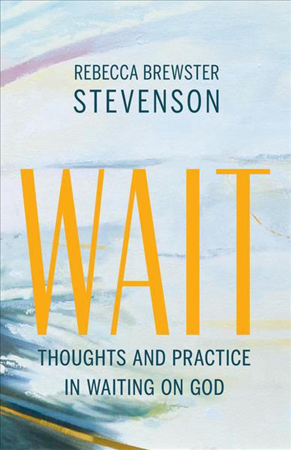 Wait: Thoughts and Practice in Waiting on God (Paperback)