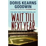 DORIS KEARNS GOODWIN Wait Till Next Year : A Memoir (Paperback)