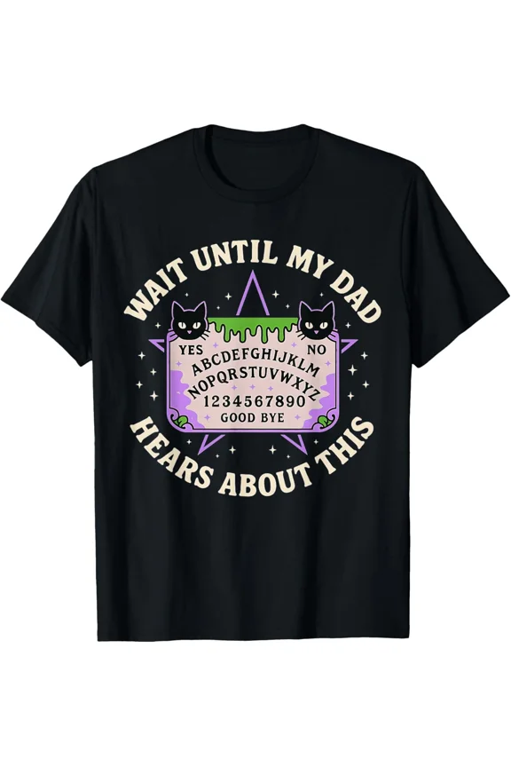 Wait Until My Dad Hears About This Fathers Day Design T-Shirt Gift for Dad, Mom,