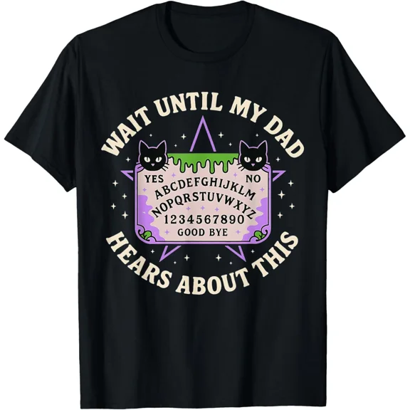 Wait Until My Dad Hears About This Fathers Day Design T-Shirt Gift for Dad, Mom,