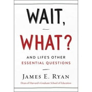 DISTINGUISHED PROFESSOR OF LAW JAMES E RYAN Wait, What?: And Life's Other Essential Questions (Hardcover)