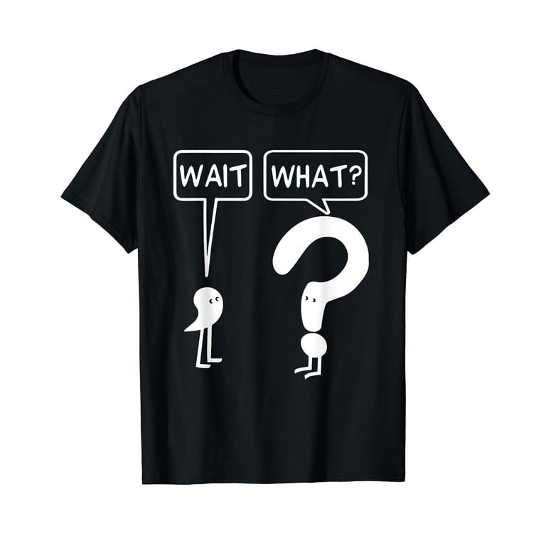 Wait, What? Apostrophe Question Mark Funny T-Shirt Wait, What? Apostrophe Question Mark Funny T-Shirt