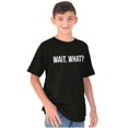 thumbnail image 1 of Wait What Funny Novelty One Liner Crewneck T Shirts Boy Girl Teen Brisco Brands L, 1 of 6