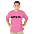thumbnail image 1 of Wait What Funny Novelty One Liner Crewneck T Shirts Boy Girl Teen Brisco Brands M, 1 of 6